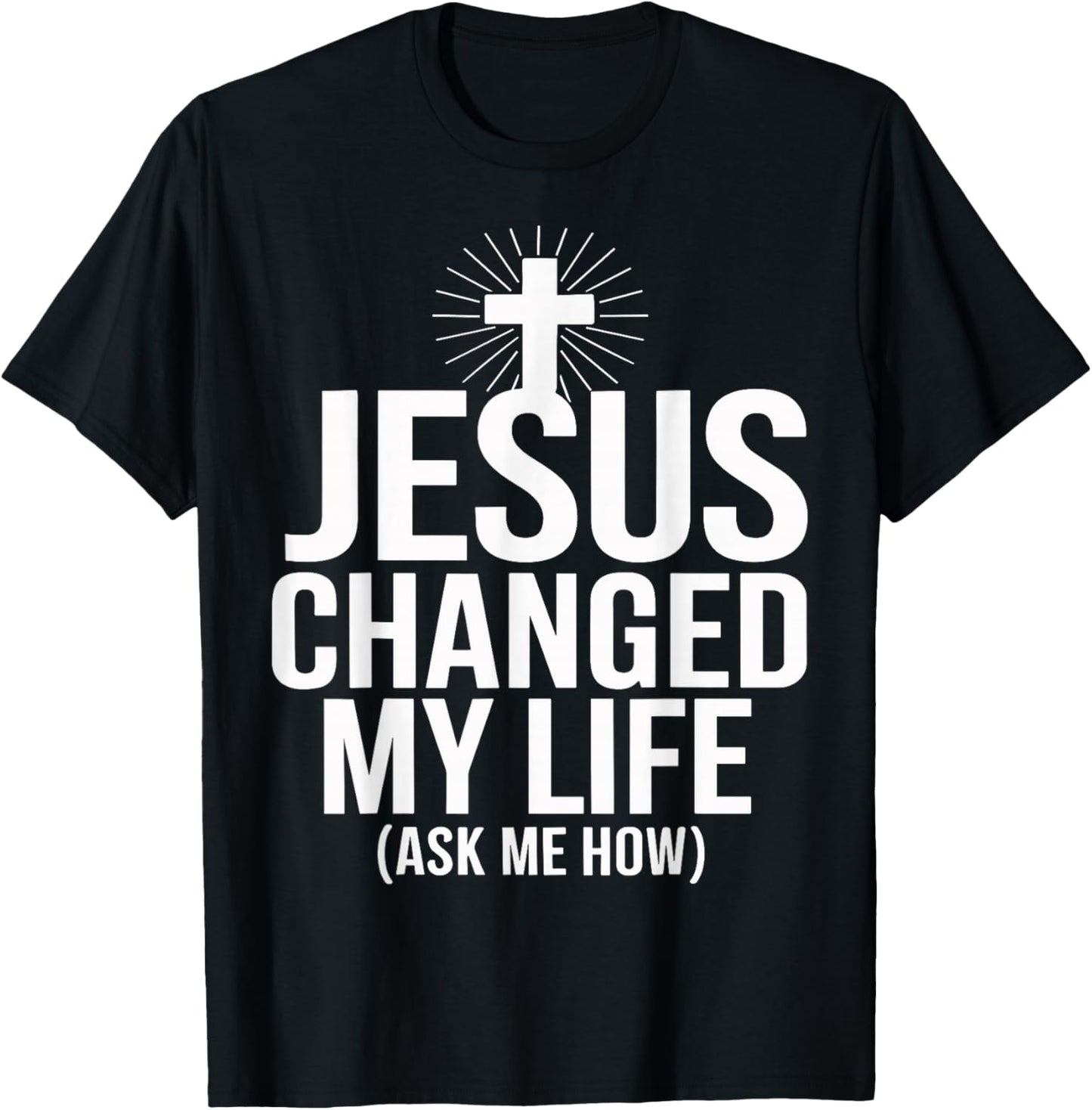 Jesus Changed My Life Ask Me How Christian T-Shirt - T-Shirt | Black