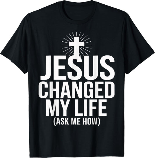Jesus Changed My Life Ask Me How Christian T-Shirt - T-Shirt | Black