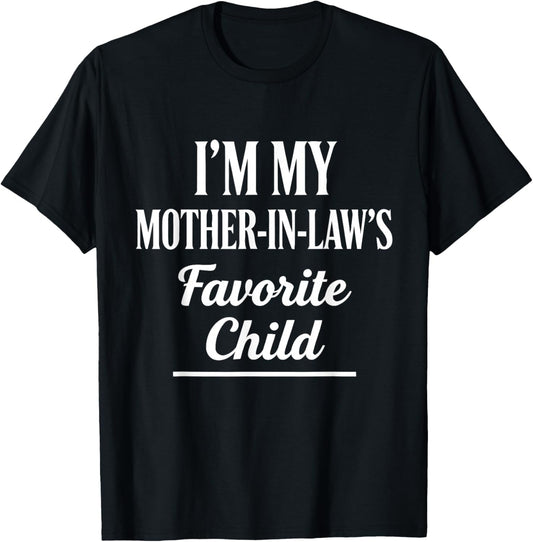 I'm My Mother-in-Law’s Favorite Child Funny in-Law Humor T-Shirt - T-Shirt | Black