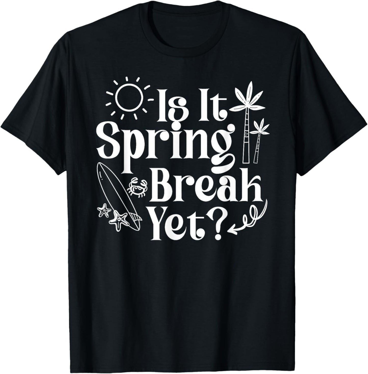 Is It Spring Break Yet Teacher College Student Vacation T-Shirt - T-Shirt | Black