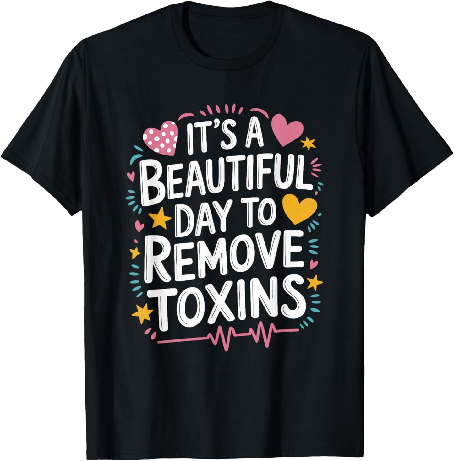 Kidney Dialysis Tech It'S A Beautiful Day To Remove Toxins T-Shirt - T-Shirt | Black
