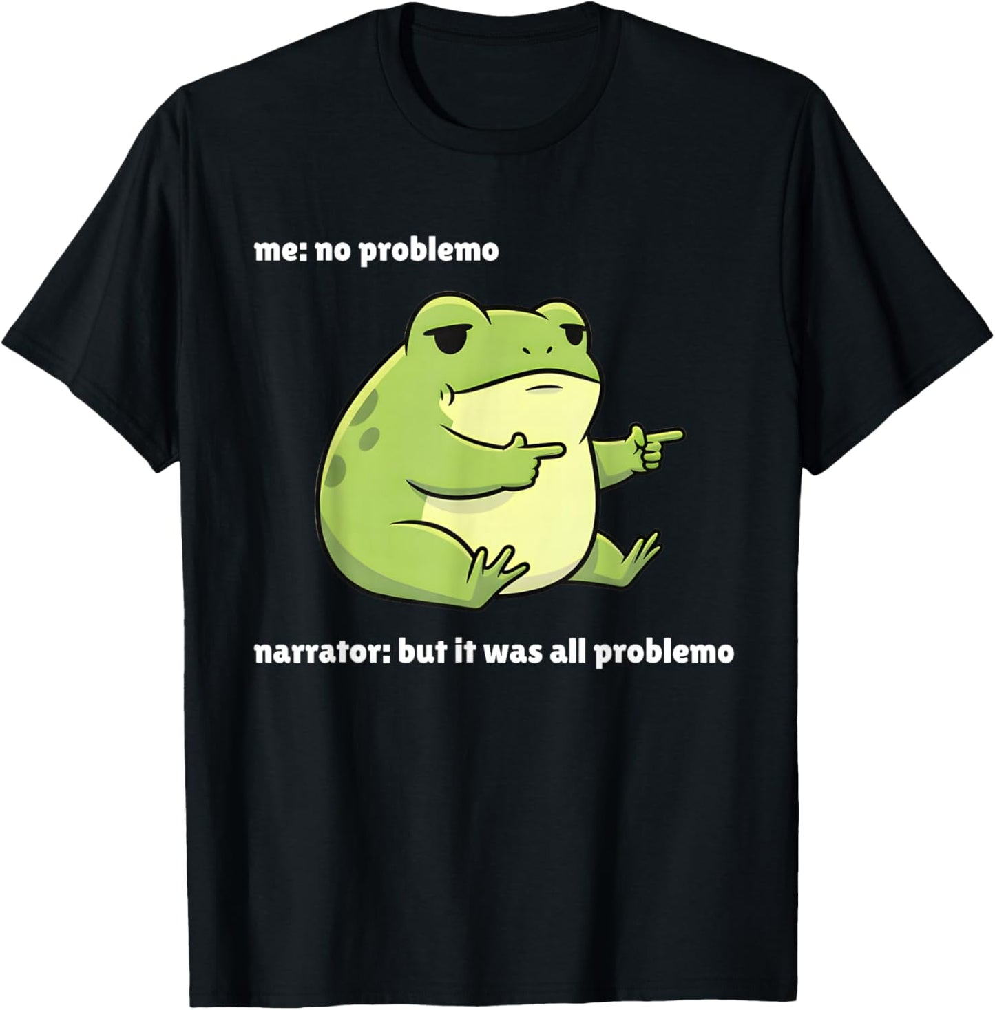 Funny Frog Me No Problemo Narrator But It was All Problemo T-Shirt - T-Shirt | Black