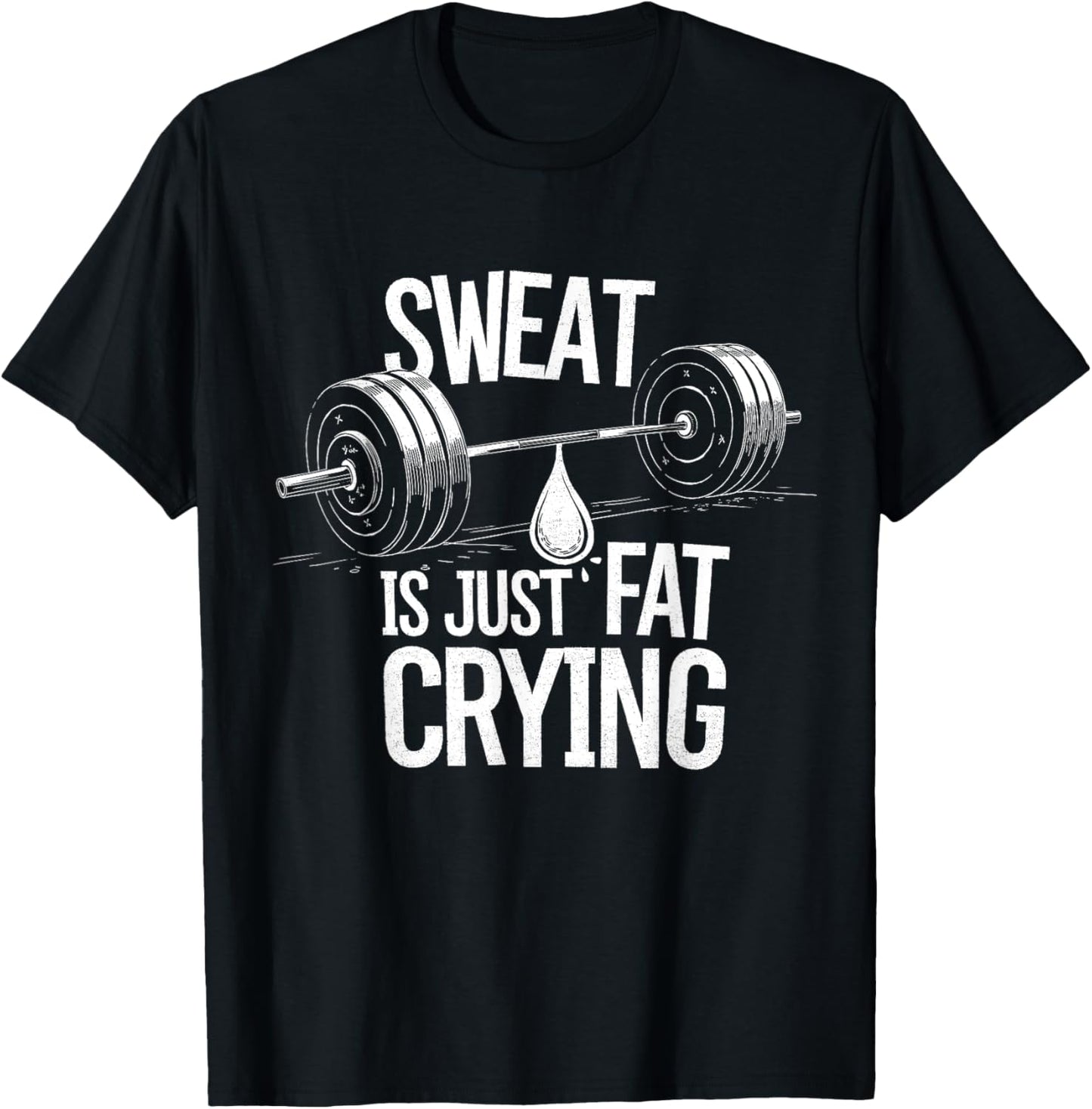 Sweat is Just Fat Crying - Gym Art Weightlifting Design T-Shirt - T-Shirt | Black