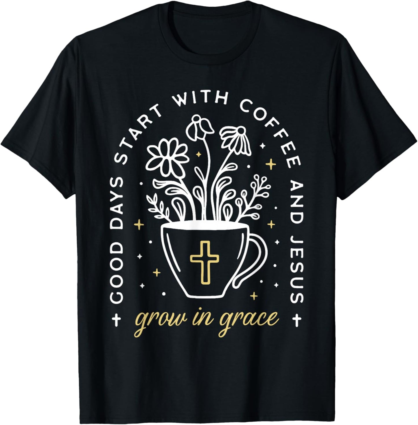 Good Days Start With Coffee And Jesus Grow In Grace T-Shirt - T-Shirt | Black