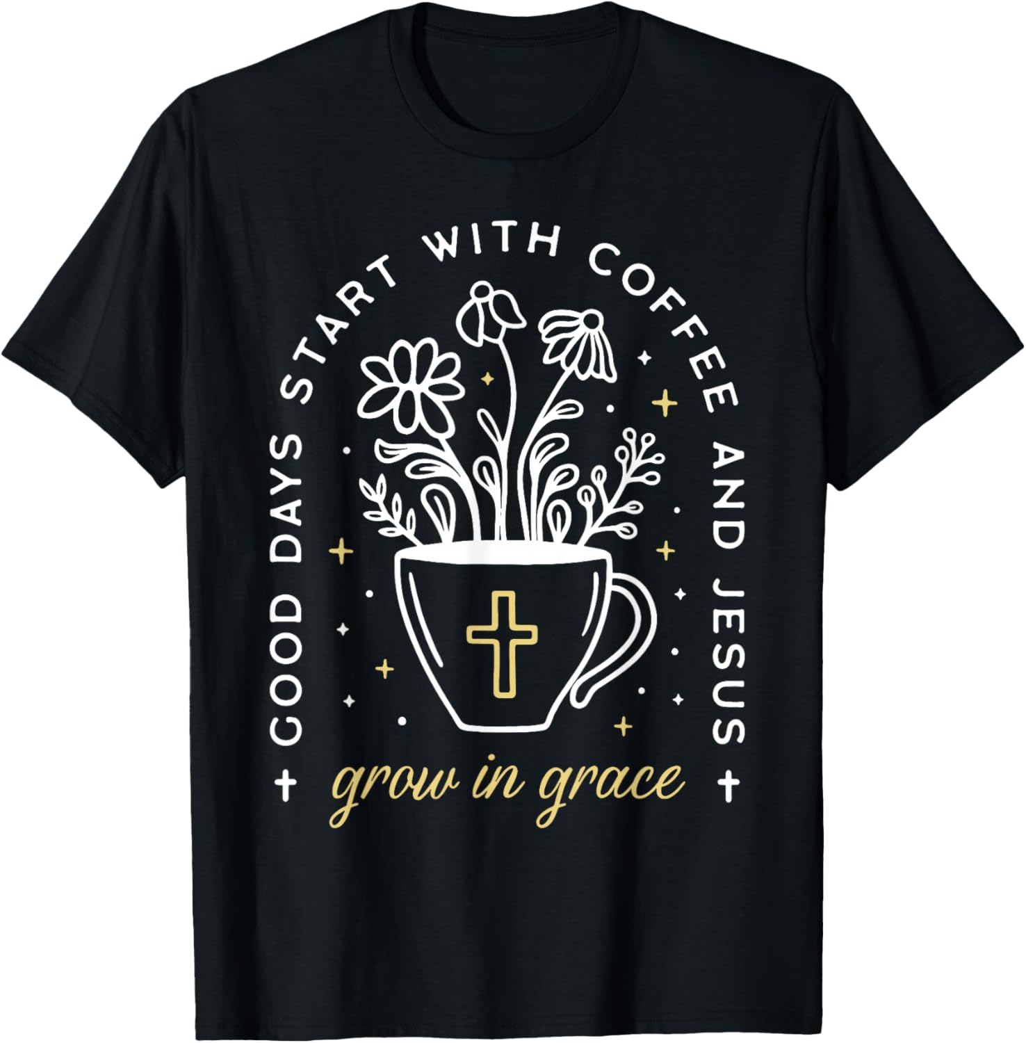 Good Days Start With Coffee And Jesus Grow In Grace T-Shirt - T-Shirt | Black