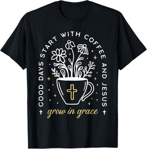 Good Days Start With Coffee And Jesus Grow In Grace T-Shirt - T-Shirt | Black