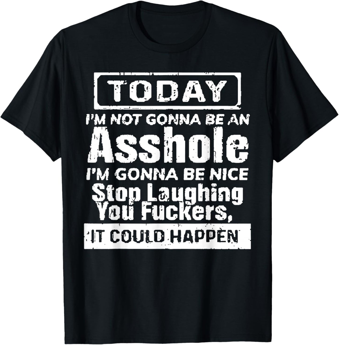 Today I'm Not Gonna Be an Asshole I'm Gonna Be Nice Stop T-Shirt - T-Shirt | Black