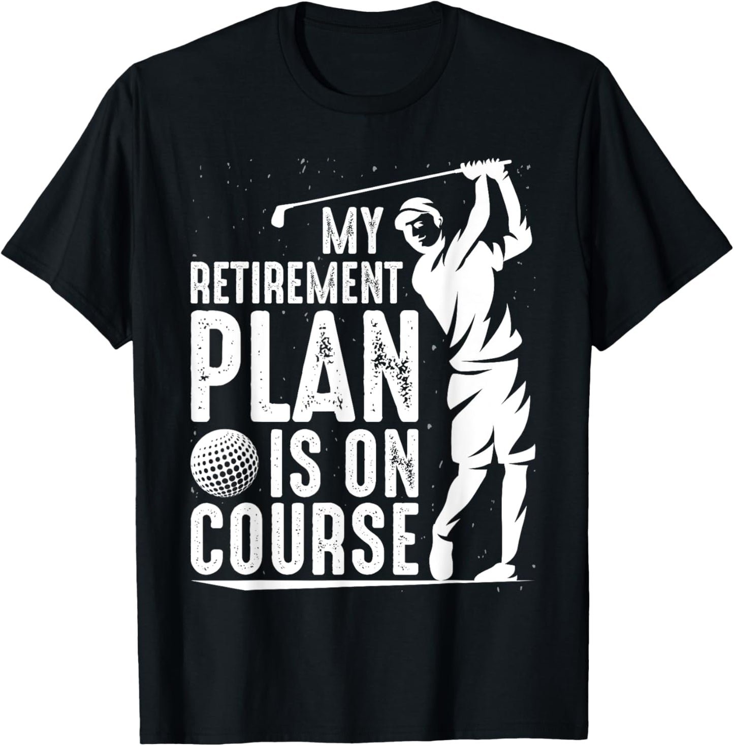 My Retirement Plan Is On Course Funny Golf Retired Golfer T-Shirt - T-Shirt | Black