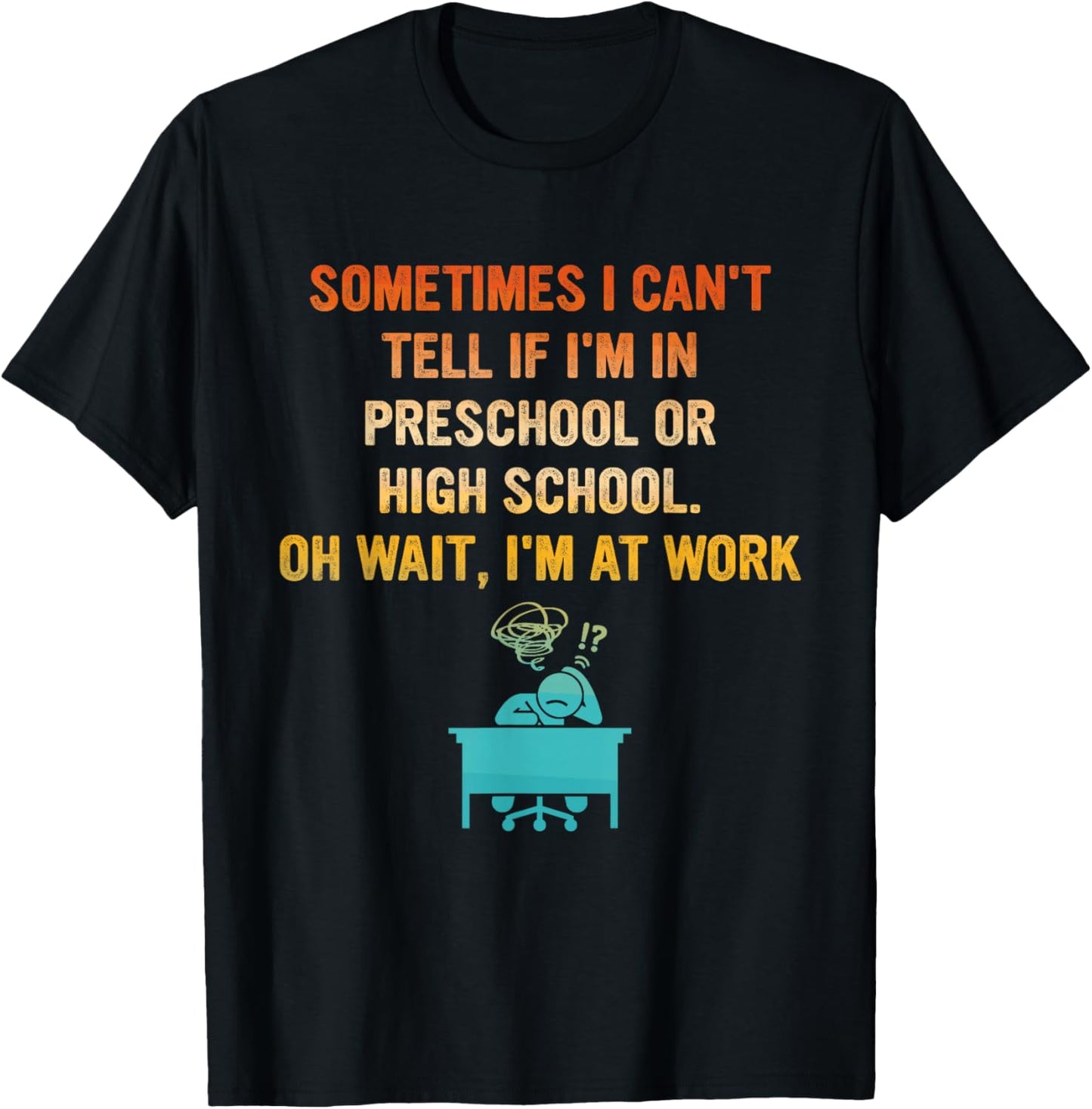 Sometimes I Can't Tell If I'm in Preschool Or High School T-Shirt - T-Shirt | Black