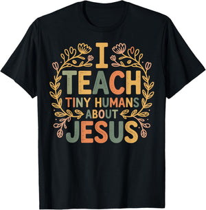 I Teach Tiny Humans About Jesus T-Shirt - T-Shirt | Black