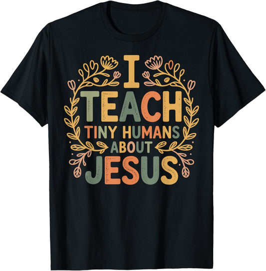 I Teach Tiny Humans About Jesus T-Shirt - T-Shirt | Black