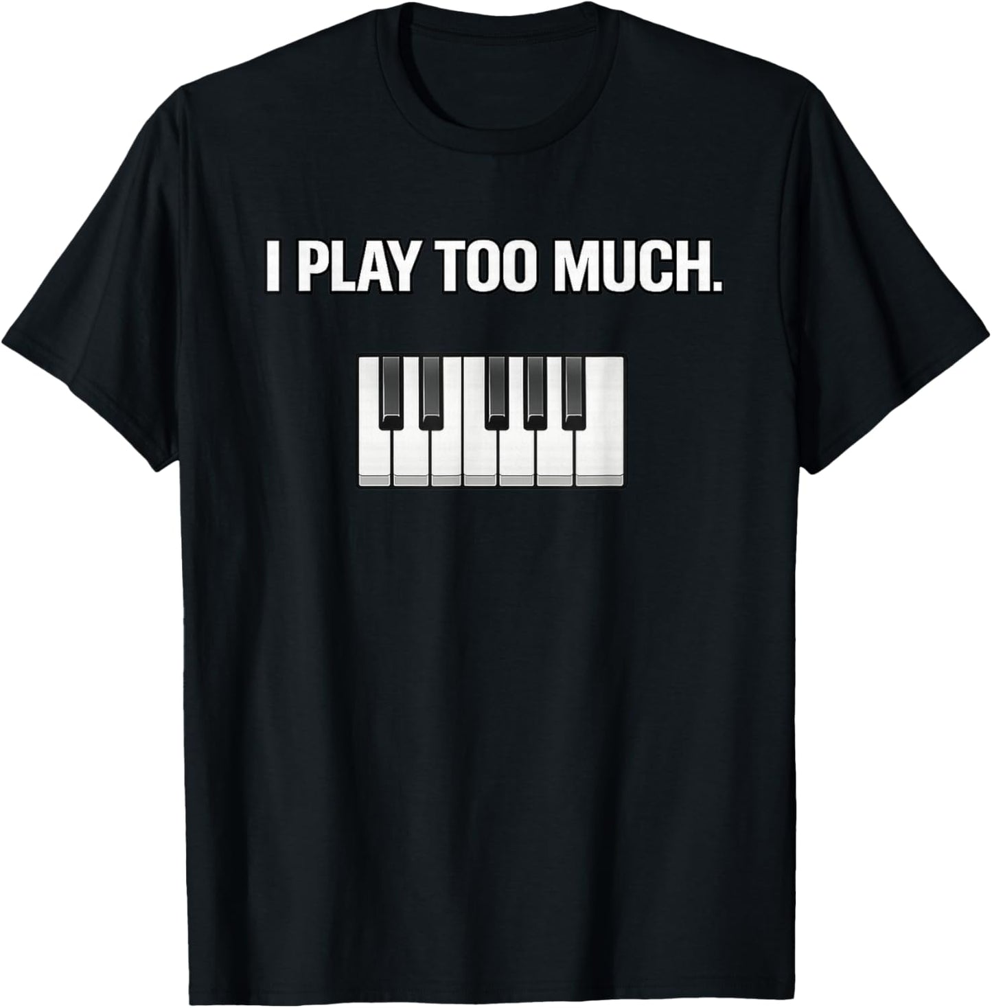 I Play Too Much T-Shirt - T-Shirt | Black