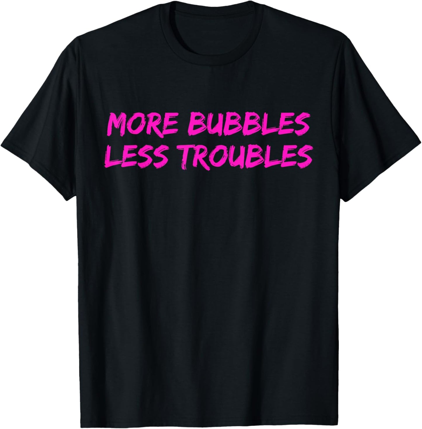 More Bubbles Less Troubles Problems Funny Champagne Lover T-Shirt - T-Shirt | Black