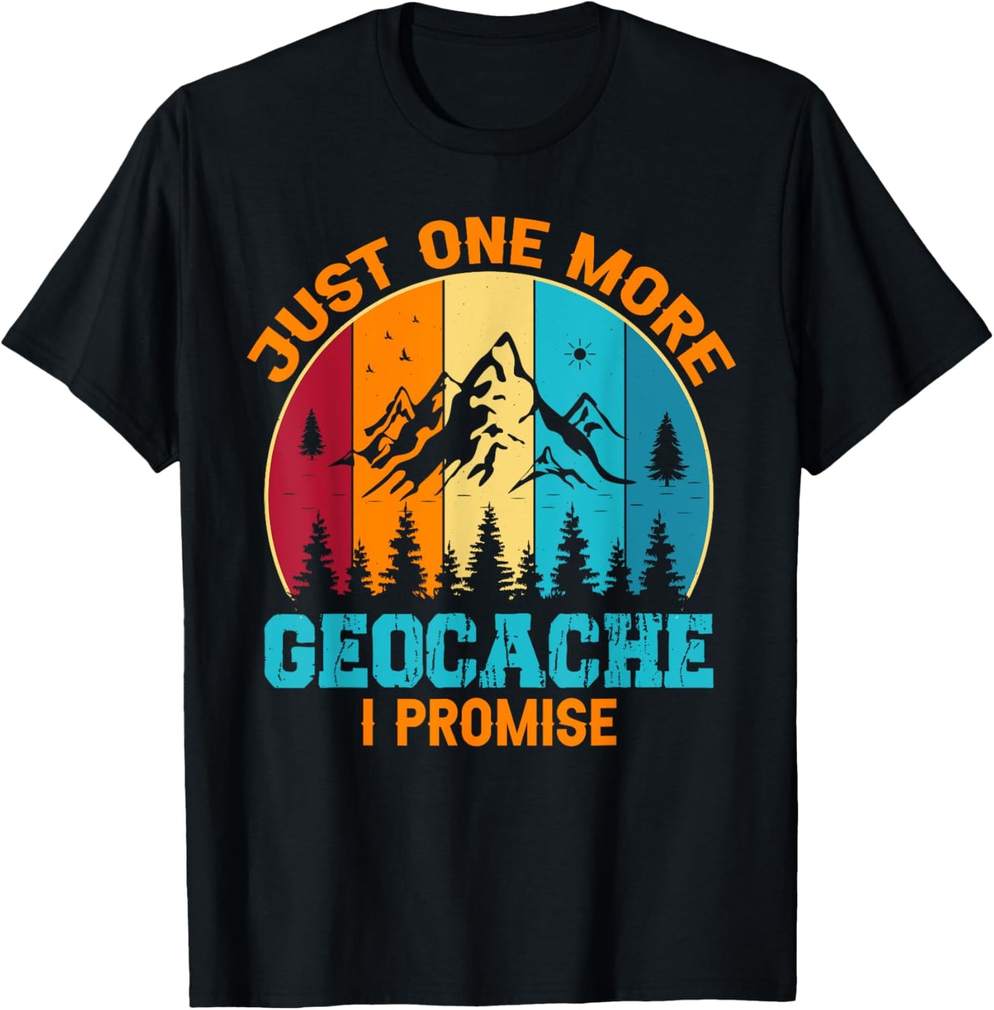 Geocaching - Just One More Geocache I Promise T-Shirt - T-Shirt | Black