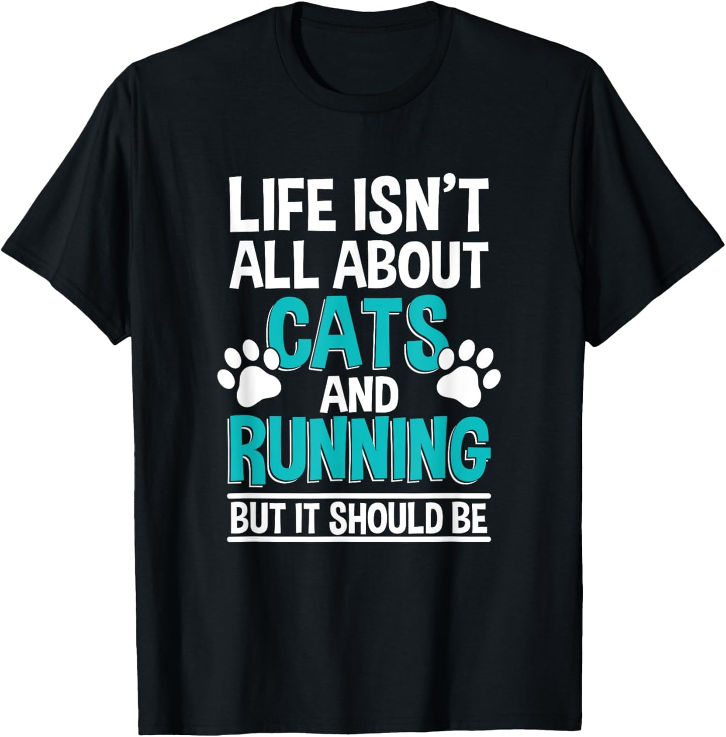 Life Isn't All About Cats And Running, Marathon Runner T-Shirt - T-Shirt | Black