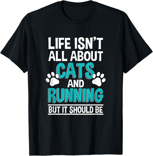 Life Isn't All About Cats And Running, Marathon Runner T-Shirt - T-Shirt | Black