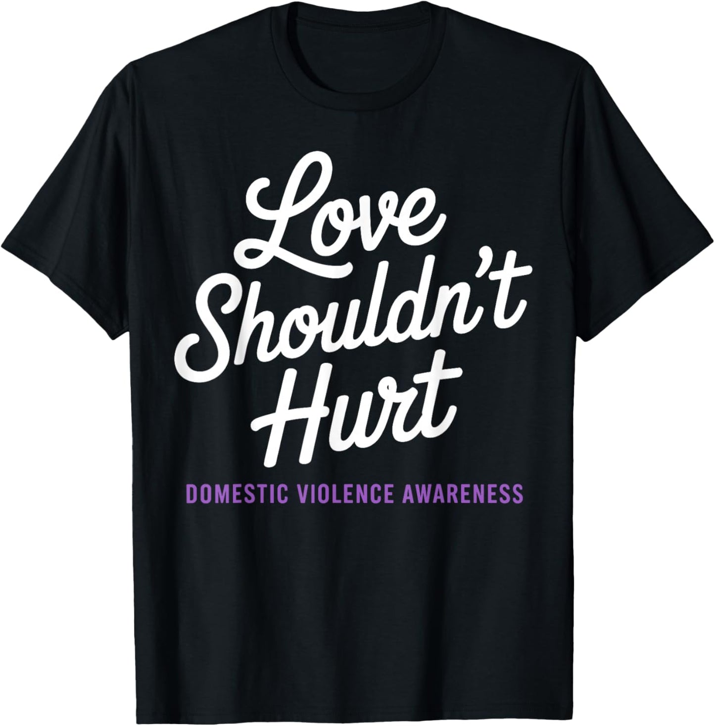 Love Shouldn't Hurt Domestic Violence Awareness DV Support T-Shirt - T-Shirt | Black