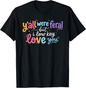 Funny Teacher Shirt Y'all were Feral But I Lowkey Love You T-Shirt - T-Shirt | Black