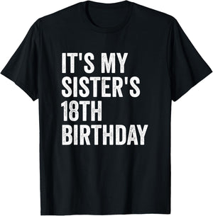 It's My Sister's 18th Birthday T-Shirt - T-Shirt | Black