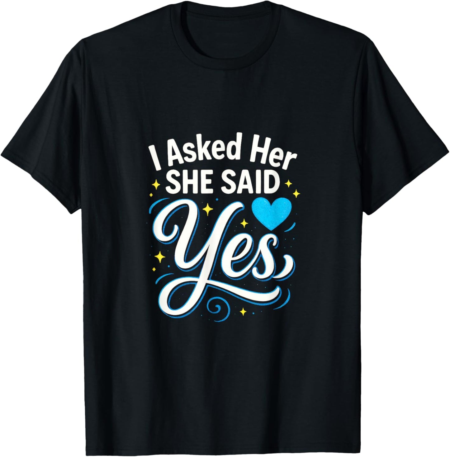I Asked Her She Said Yes - Engagement Wedding Love T-Shirt - T-Shirt | Black