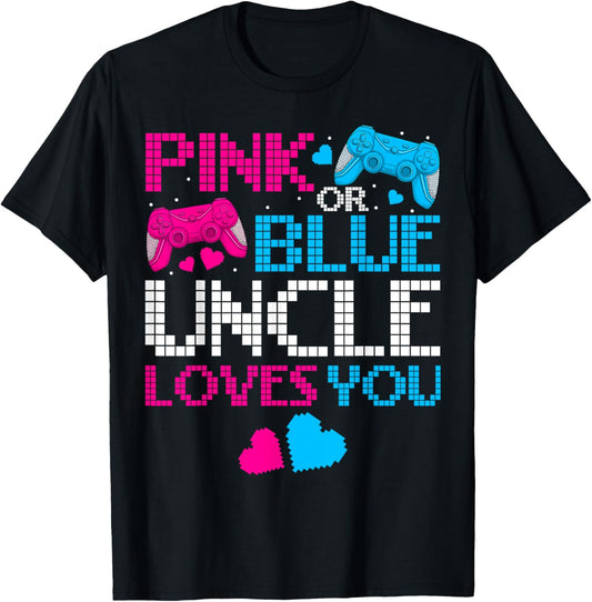 Pink Or Blue He Or She Uncle Loves You Gamers Fathers Day T-Shirt - T-Shirt | Black