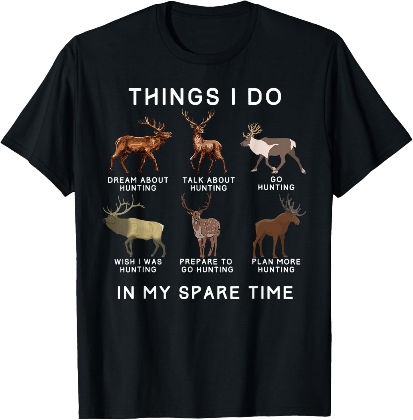 Things I Do In My Spare Time With Elk And Deer Funny Hunting T-Shirt - T-Shirt | Black