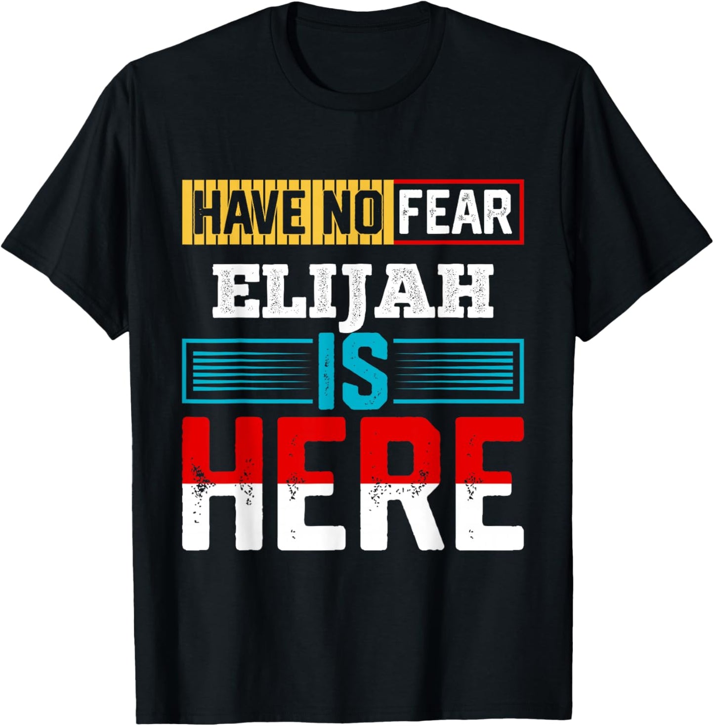 Have No Fear Elijah is Here Name Elijah T-Shirt - T-Shirt | Black