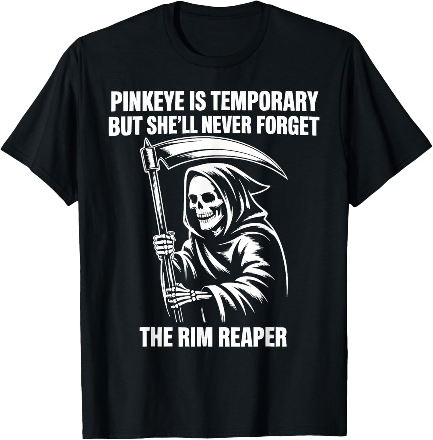 Pinkeye is Temporary But She'll Never Forget The Rim Reaper T-Shirt - T-Shirt | Black