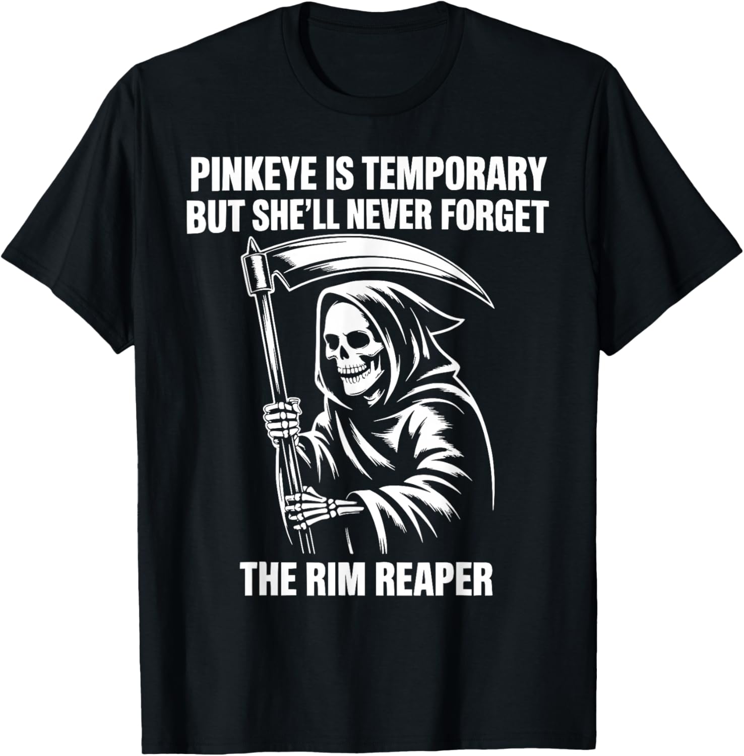 Pinkeye is Temporary But She'll Never Forget The Rim Reaper T-Shirt - T-Shirt | Black