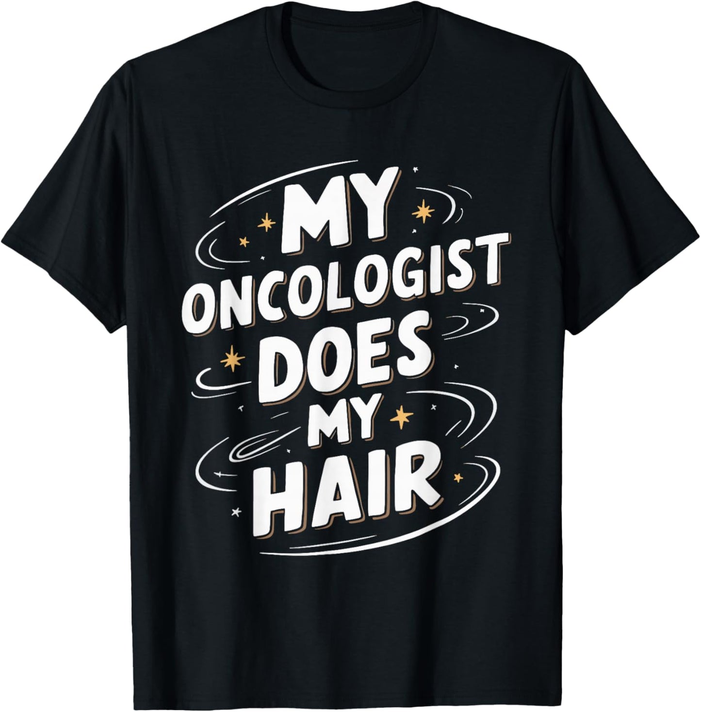 My Oncologist Does My Hair T-Shirt - T-Shirt | Black