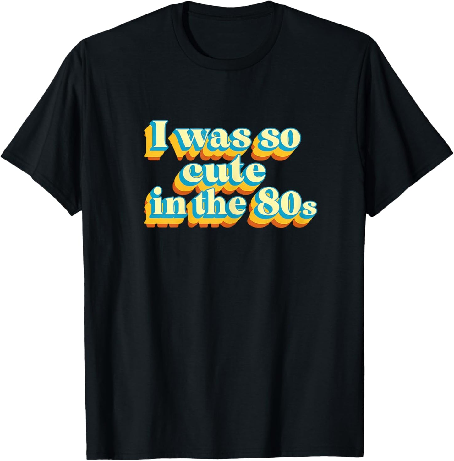 I was So Cute in The 80s Retro Cute Nostalgic Vibes Funny T-Shirt - T-Shirt | Black