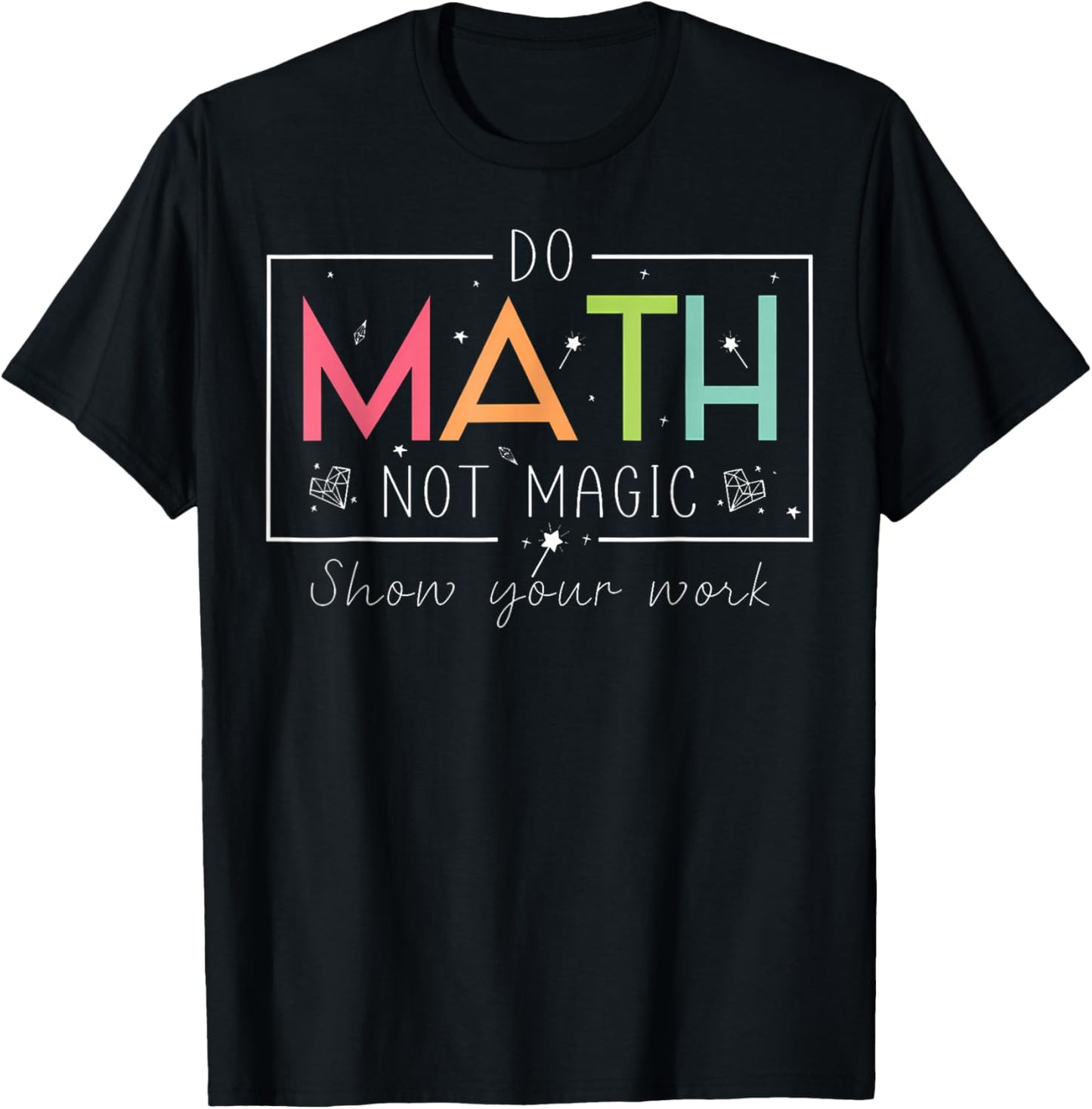 Do Math Not Magic Funny Math Teacher Back to School T-Shirt - T-Shirt | Black