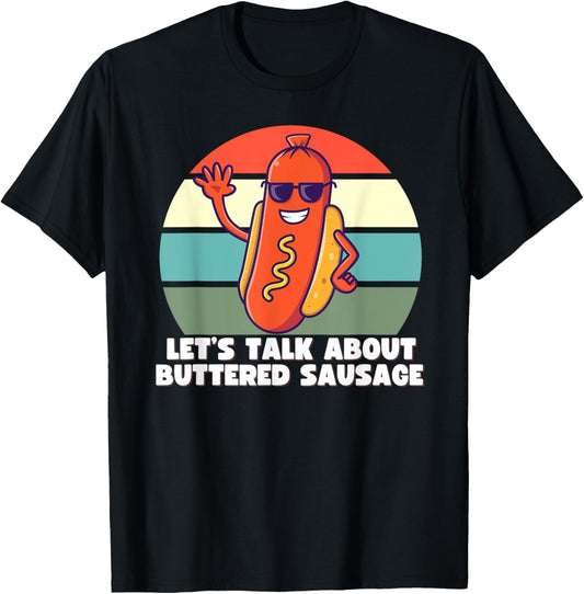 Let's Talk About Buttered Sausage, Funny Internet Meme Shirt T-Shirt - T-Shirt | Black