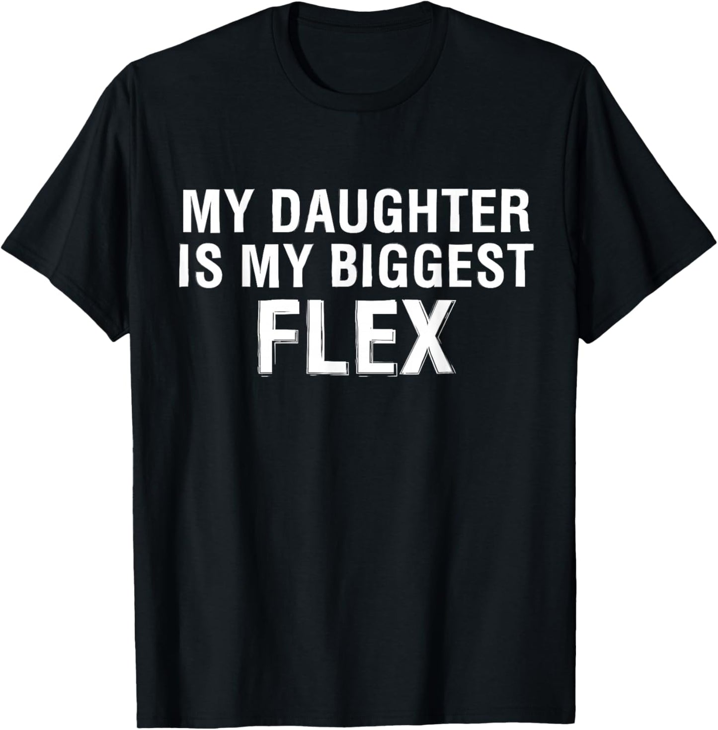 My Daughter is Biggest Flex Men Women Funny Matching T-Shirt - T-Shirt | Black