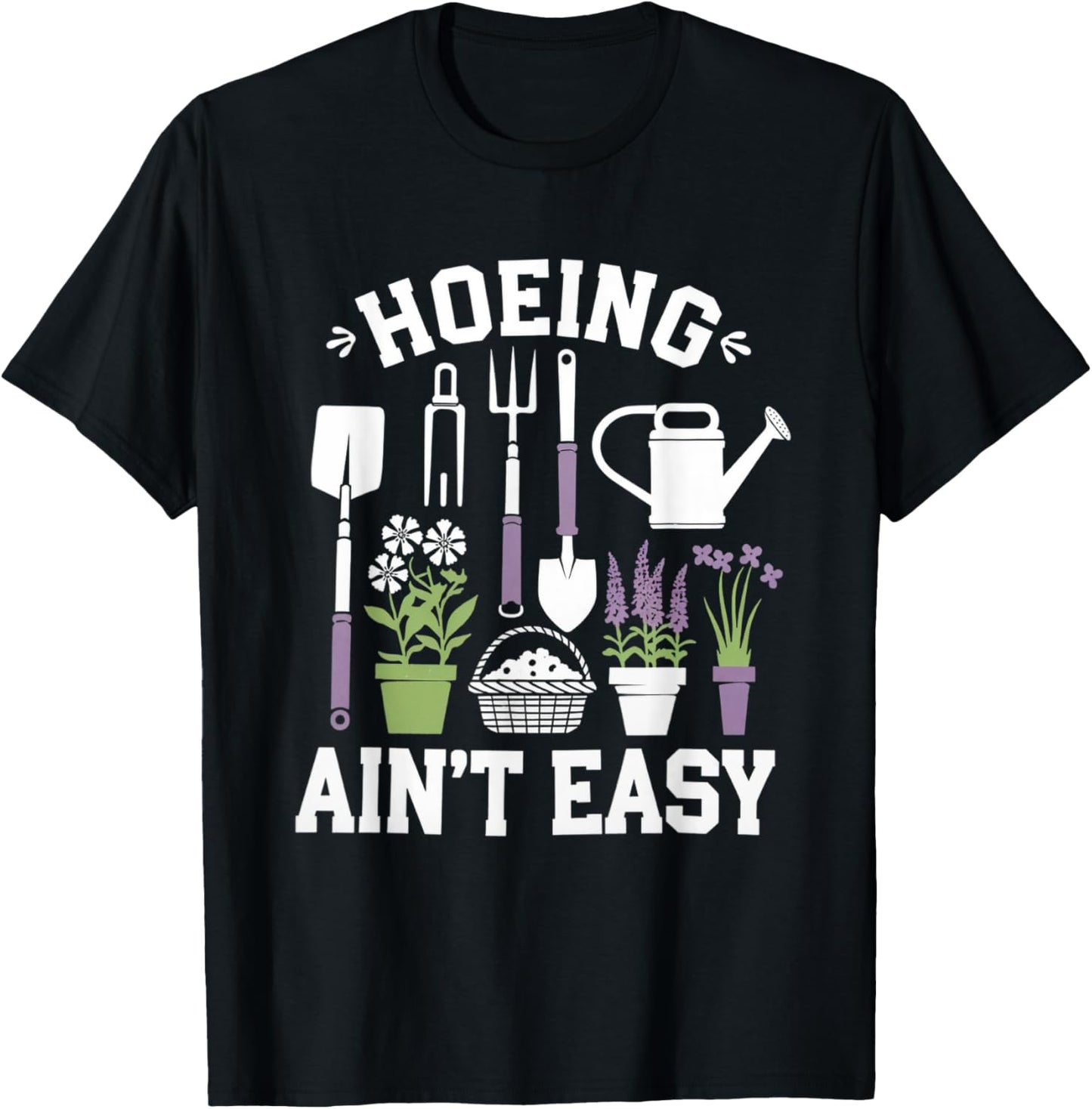 Funny Garden Hoeing Aint Easy Gardening Gardener Men Women T-Shirt - T-Shirt | Black