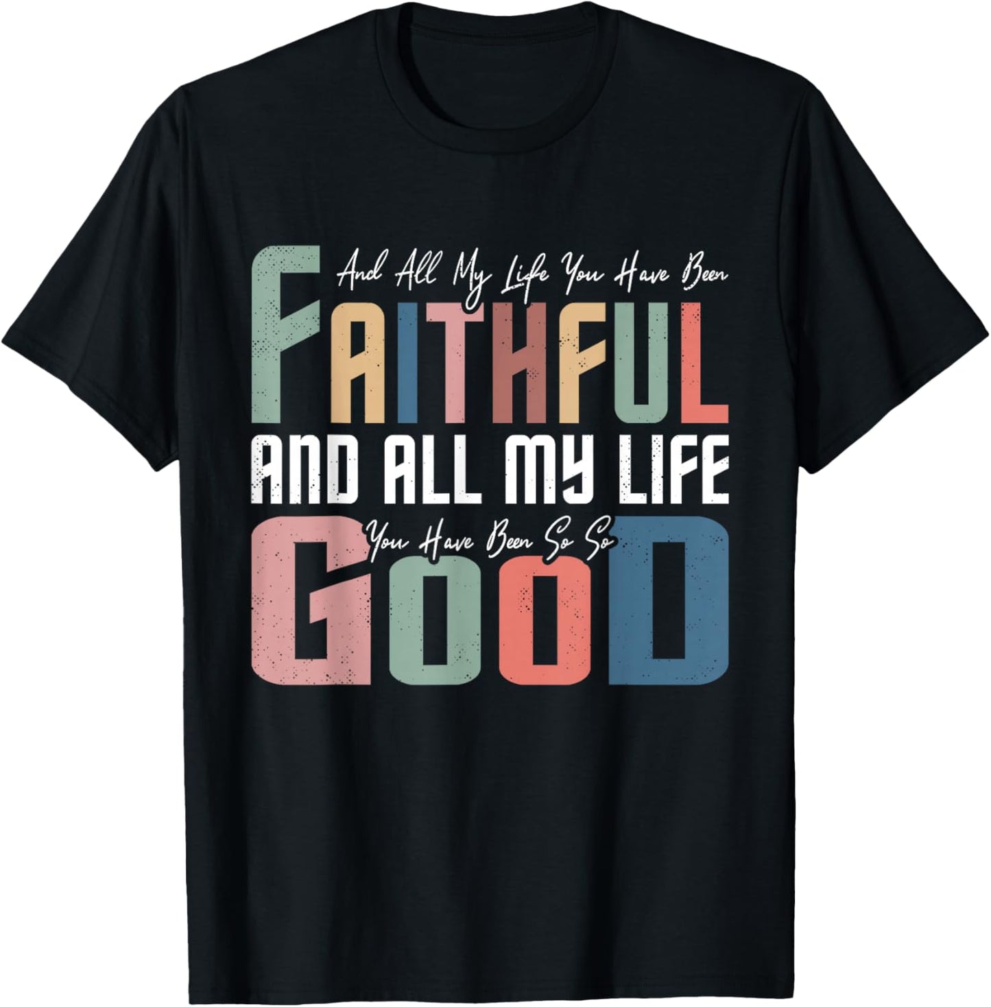 All My Life You Have Been Faithful Inspirational Christian T-Shirt - T-Shirt | Black