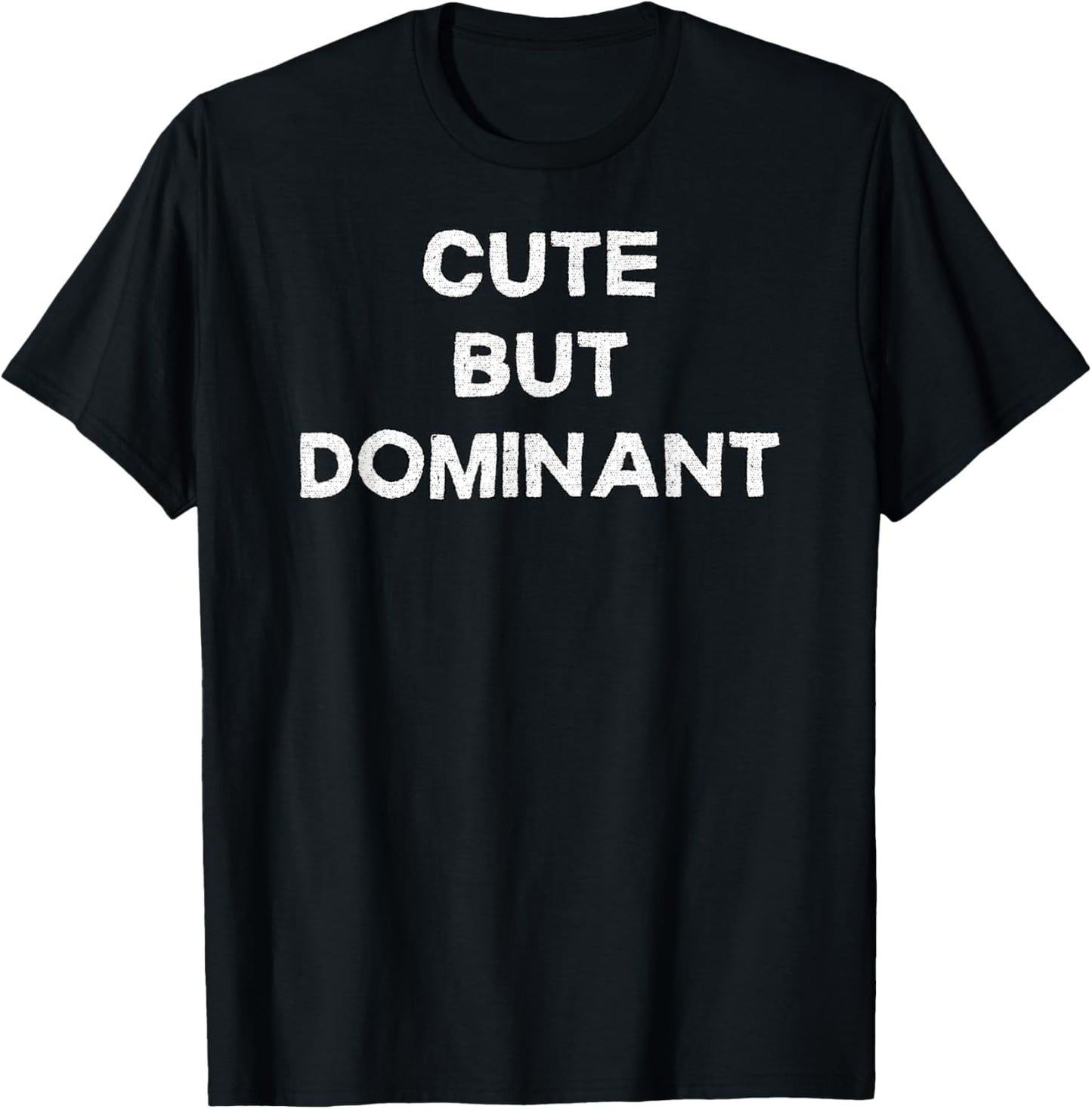 Cute but Dominant - Sarcastic Gifts and Men T-Shirt - T-Shirt | Black
