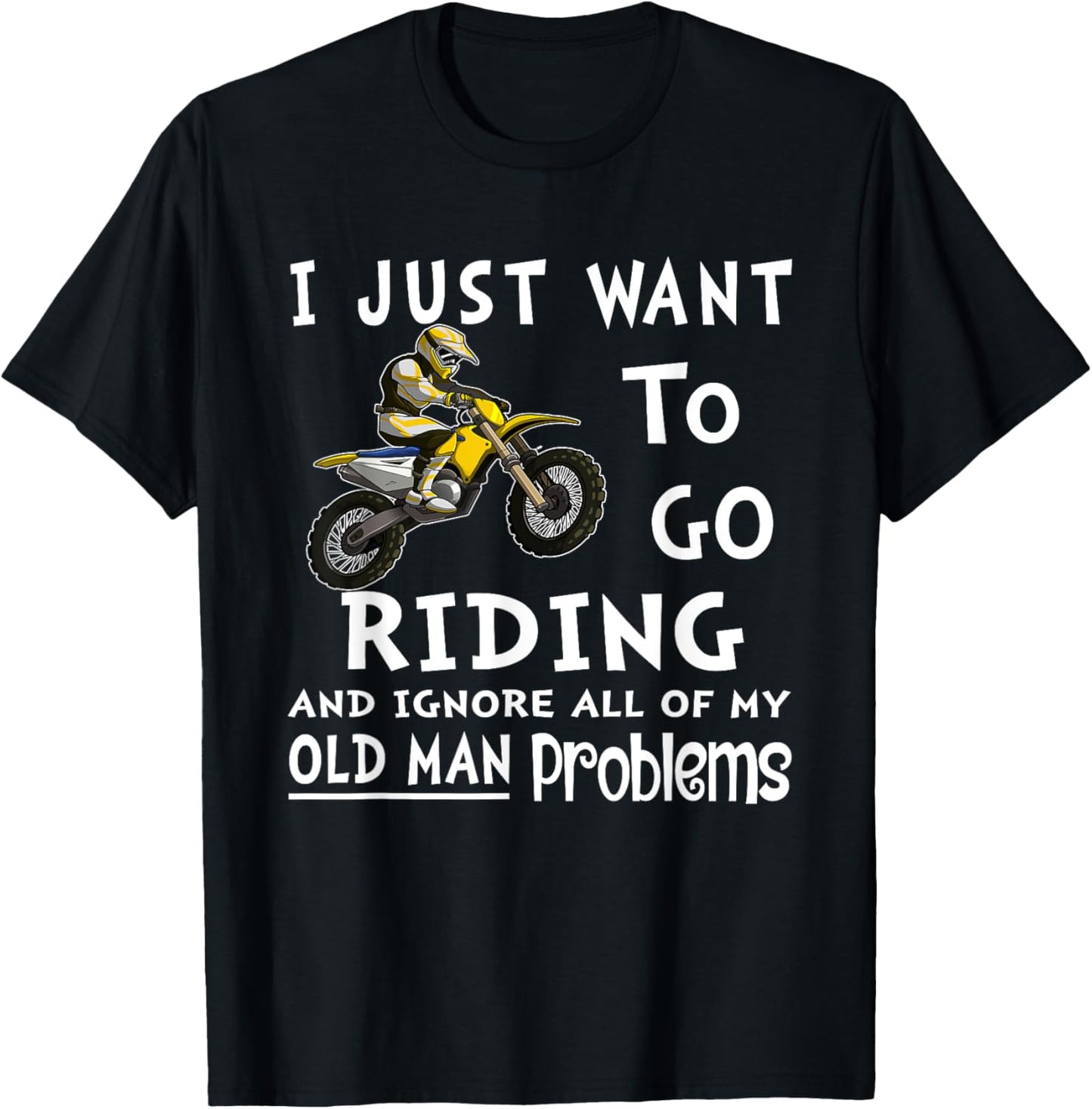 I Just Want To Go Riding Motorcross Old Man Dirt Bikes T-Shirt - T-Shirt | Black