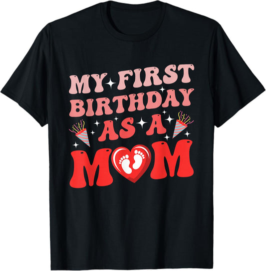 My First Birthday As A Mom Happy Mothers Day Mommy Mama Wife T-Shirt - T-Shirt | Black