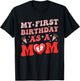 My First Birthday As A Mom Happy Mothers Day Mommy Mama Wife T-Shirt - T-Shirt | Black