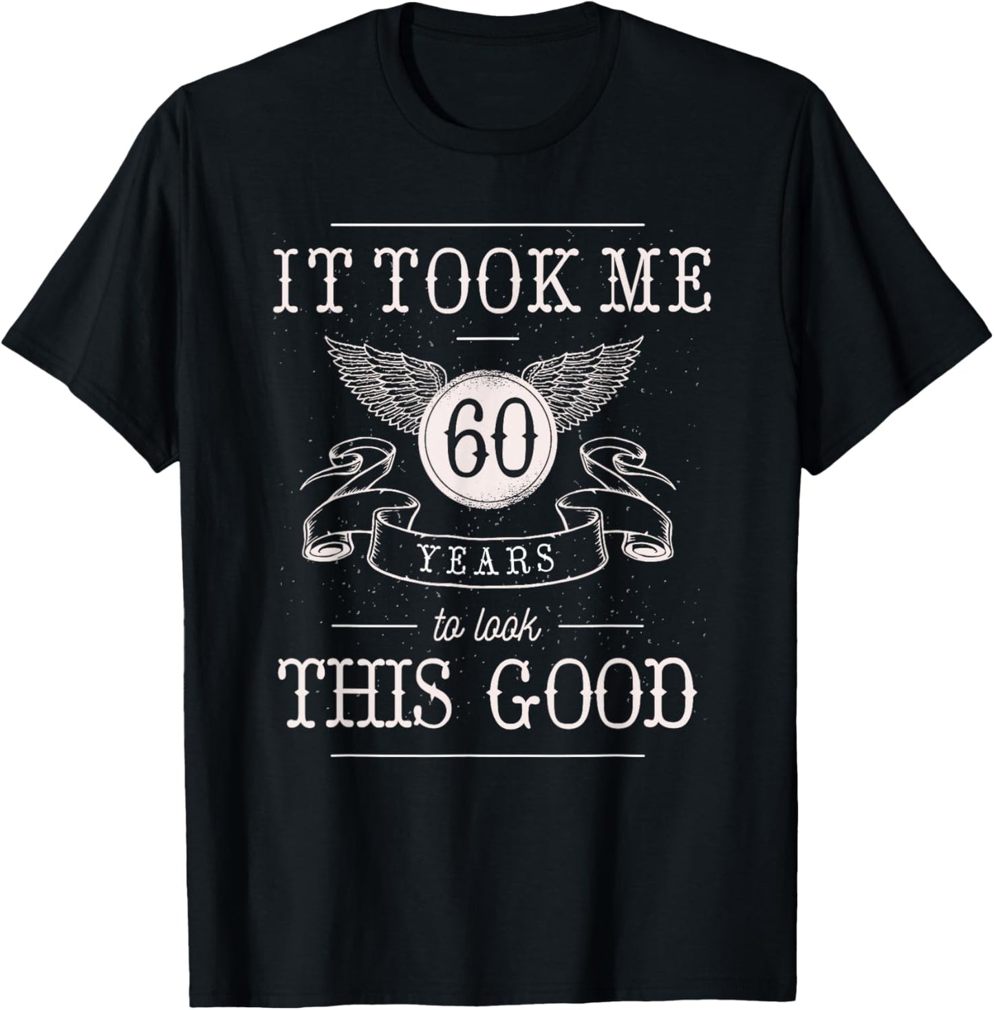 It Took Me 60 Years To Look This Good Funny 60th Birthday T-Shirt - T-Shirt | Black