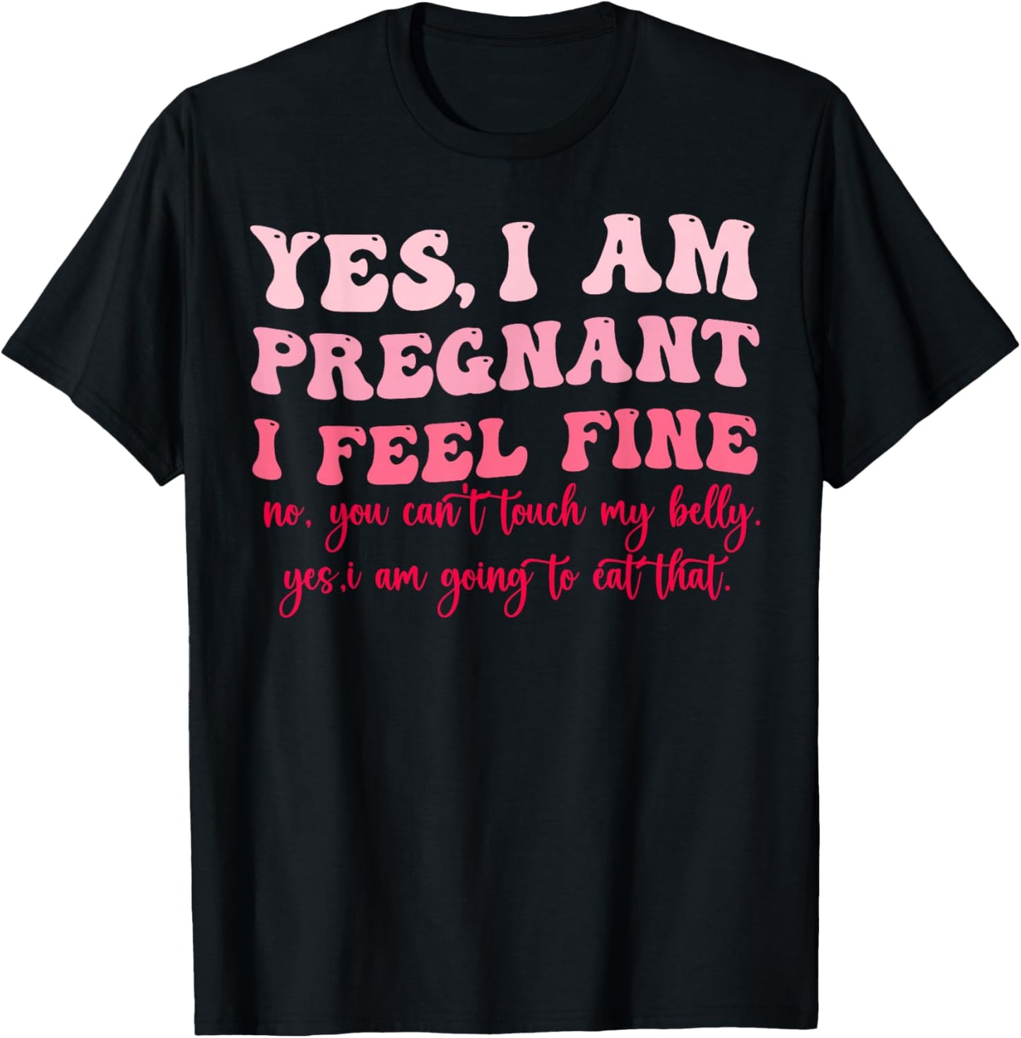 Yes I Am Pregnant I Feel Fine Funny Pregnancy New Mom T-Shirt - T-Shirt | Black