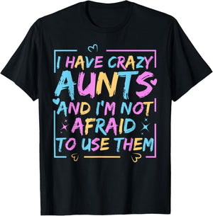 Funny Aunt I Have Crazy Aunts and I'm Not Afraid to Use Them T-Shirt - T-Shirt | Black