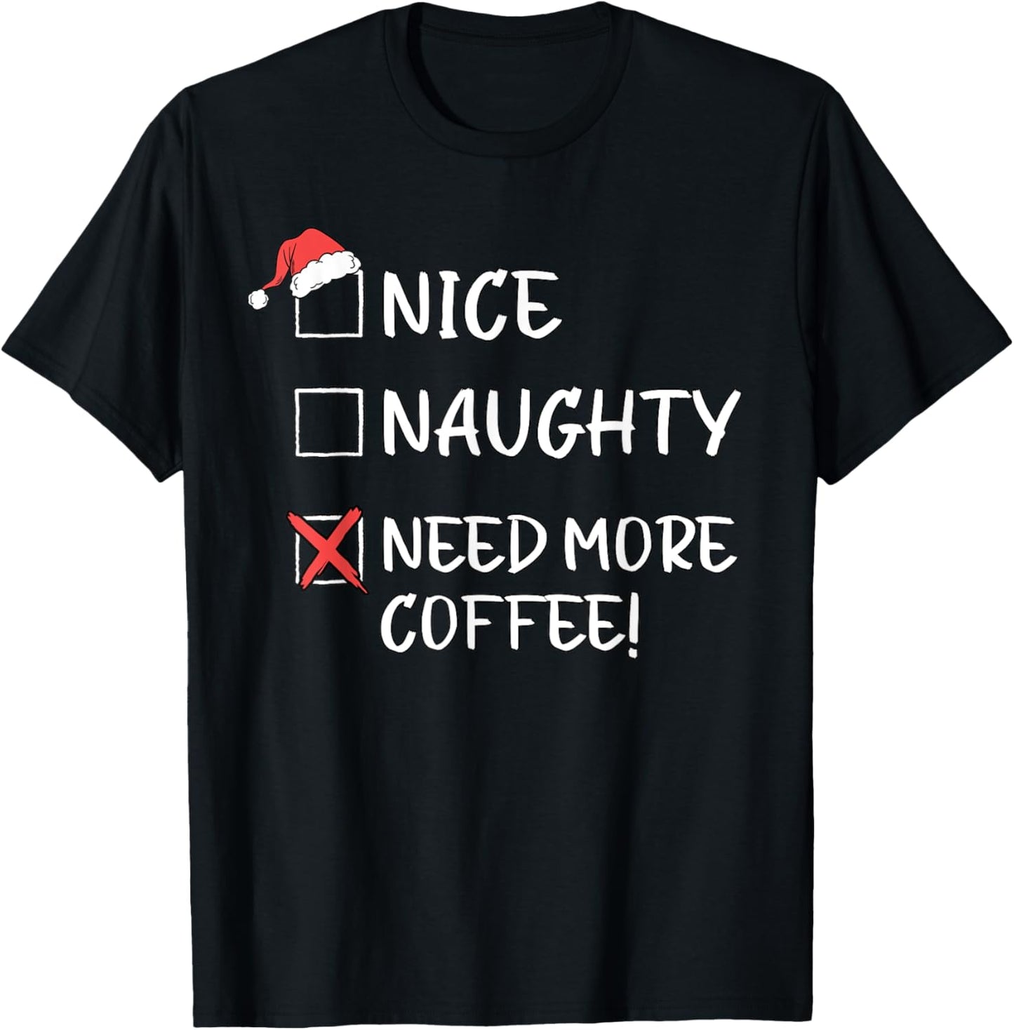 Nice Naughty List Funny Christmas Need More Coffee Xmas T-Shirt - T-Shirt | Black