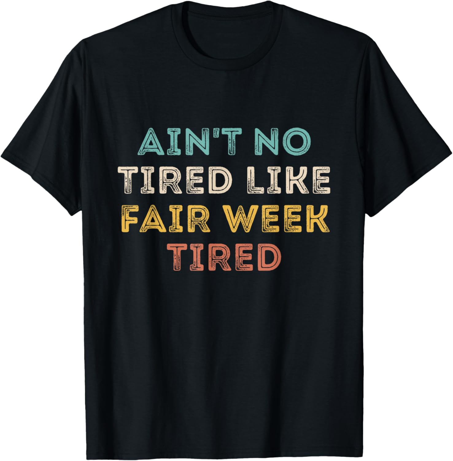 Ain't No Tired Like Fair Week Tired Funny Quote T-Shirt - T-Shirt | Black