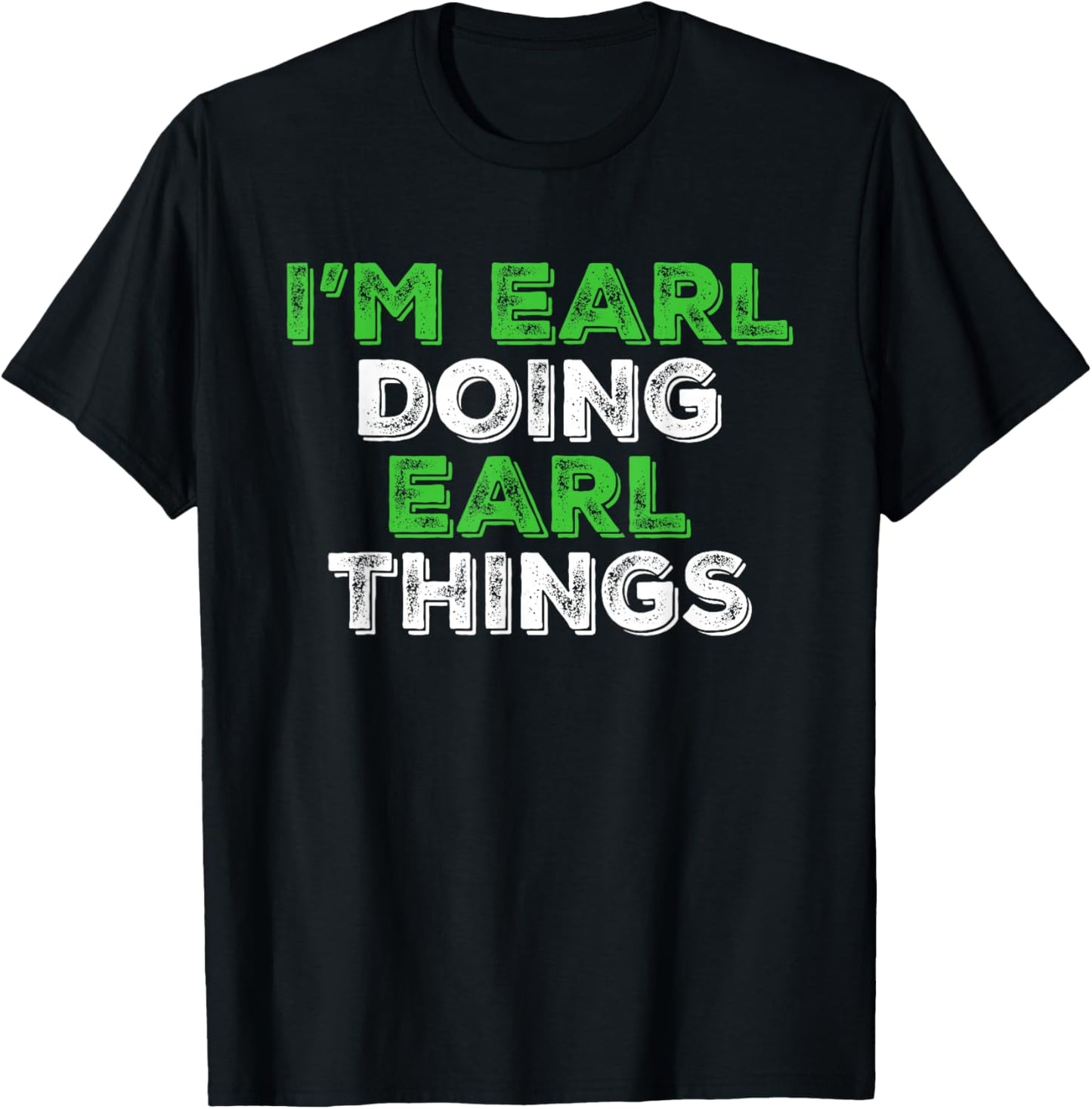 I'm Earl Doing Earl Things Funny Personalized First Name T-Shirt - T-Shirt | Black