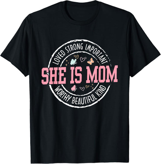 She Is Mom Loved Strong Important Worthy Mother's Day Gifts T-Shirt - T-Shirt | Black