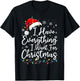 I Have Everything I Want For Christmas Its Me I'm Everything T-Shirt - T-Shirt | Black