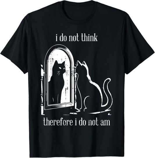 Cat I Do Not Think Therefore I Do Not Am Funny Men Women T-Shirt - T-Shirt | Black