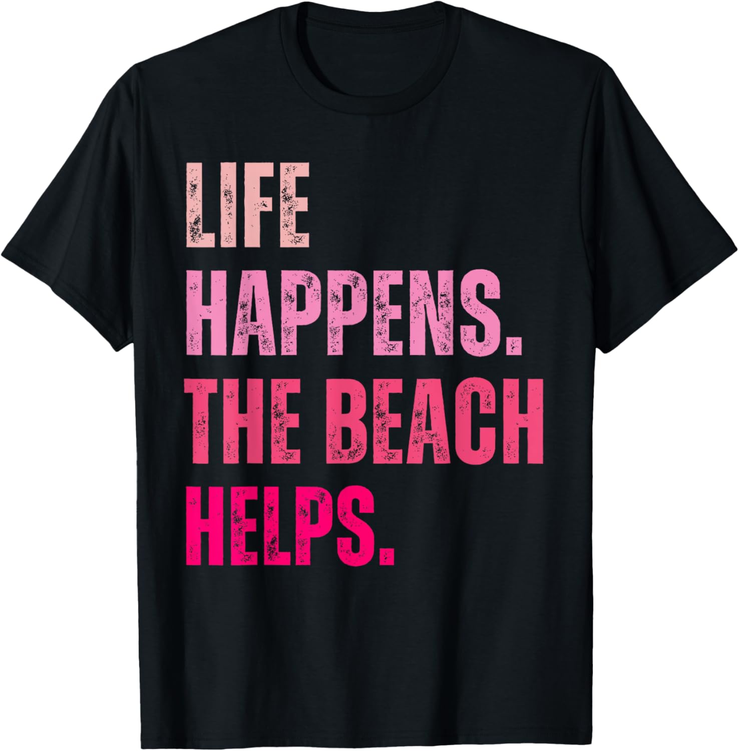 Life Happens The Beach Helps Vintage Pink Text T-Shirt - T-Shirt | Black